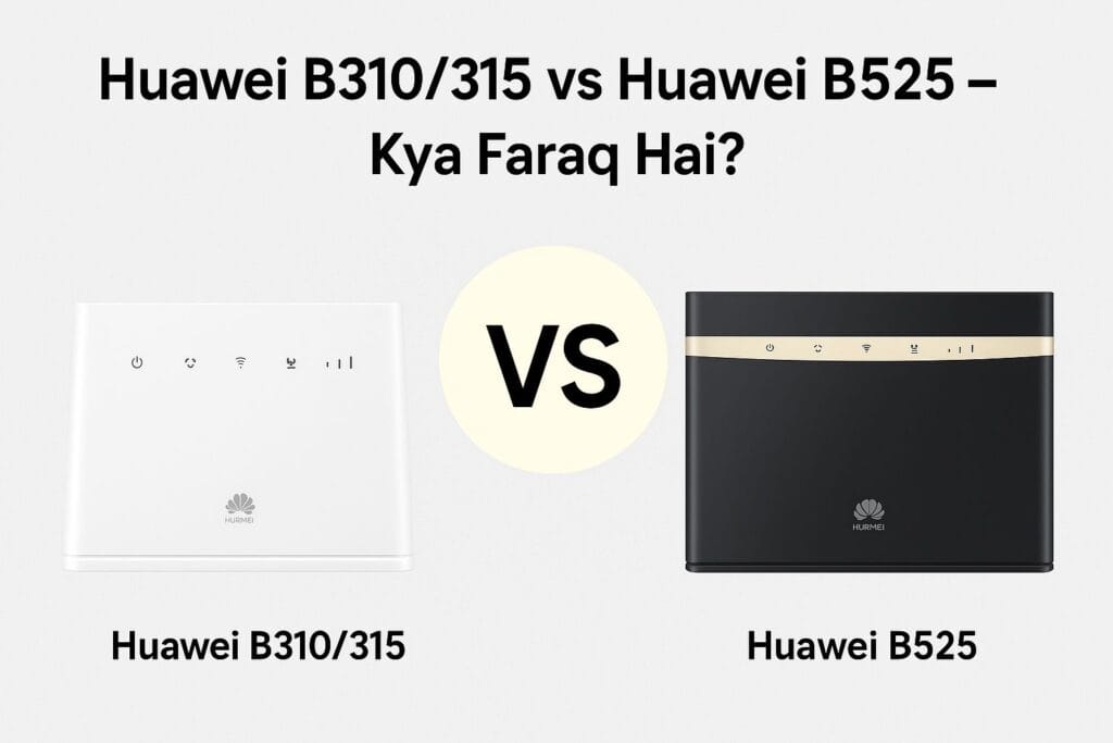 Huawei B310/315 vs Huawei B525 – Kya Faraq Hai aur Kon Sa Behtar Hai? 1 WhatsApp Image 2025 07 29 at 1.34.21 PM